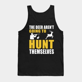 The Deer Aren't Going To Hunt Themselves Tank Top